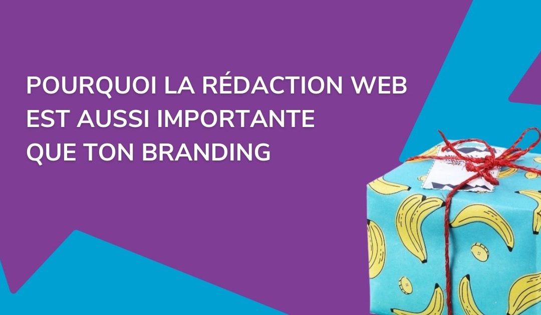 Pourquoi la rédaction Web est aussi importante que ton branding