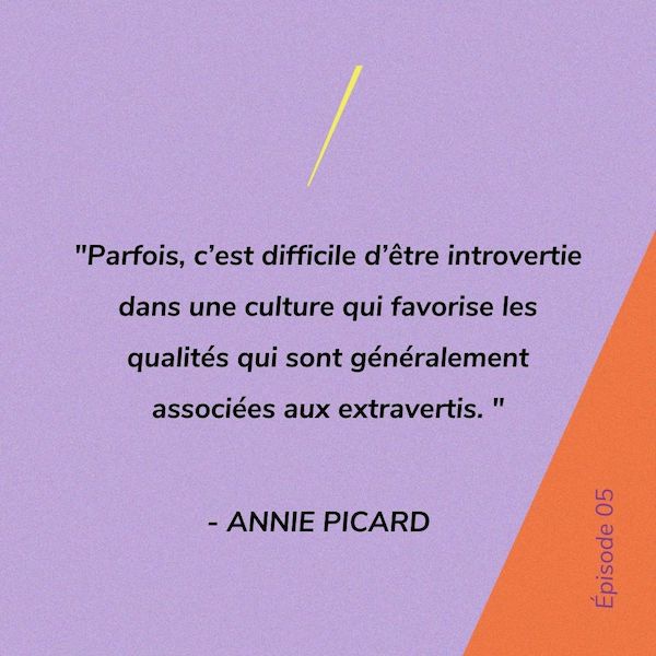 Parfois, c’est difficile d’être introvertie dans une culture qui favorise les qualités qui sont généralement associées aux extravertis. - Annie Picard