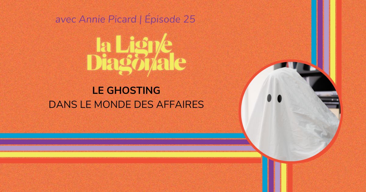 eviter-ghosting-affaires Le ghosting en affaires - Épisode 25 de La ligne diagonale avec Annie Picard