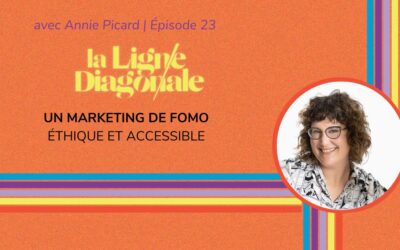 Un marketing de fomo éthique et accessible - Épisode 23 de la ligne diagonale avec Annie Picard