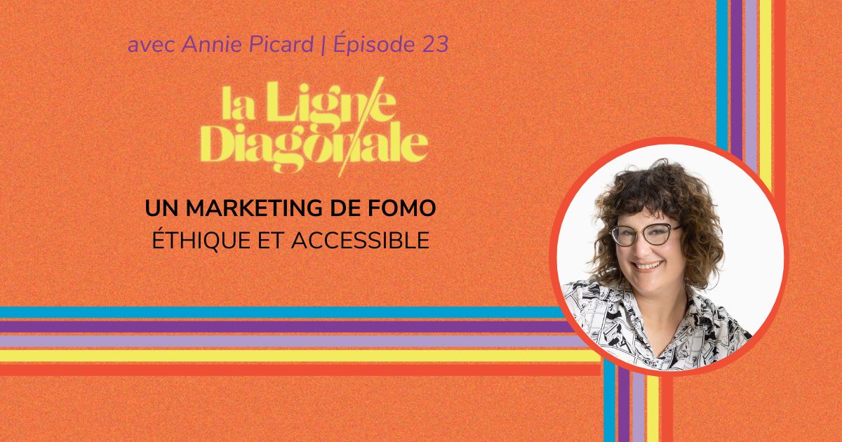 Un marketing de fomo éthique et accessible - Épisode 23 de la ligne diagonale avec Annie Picard