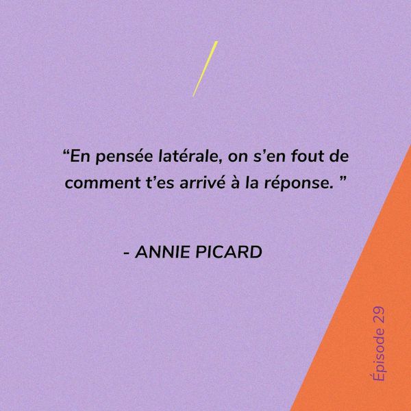 En pensée latérale, on s'en fout de comment t'es arrivé à la réponse.