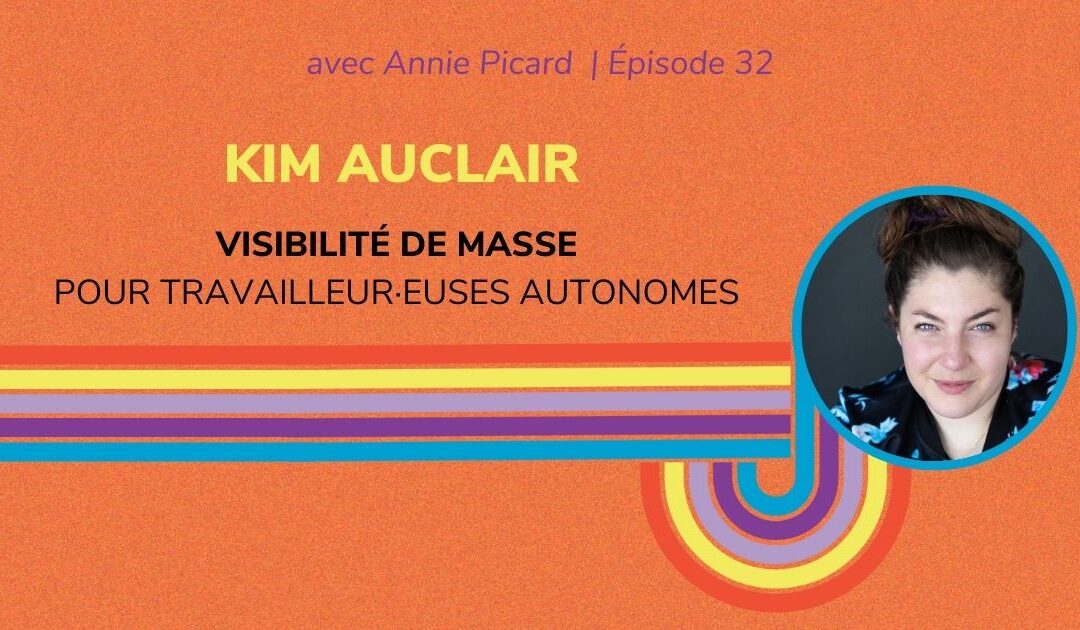 Visibilité de masse pour les travailleurs autonomes – Entrevue avec Kim Auclair