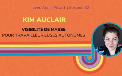 Visibilité de masse pour travailleurs et travailleuses autonomes, avec Kim Auclair