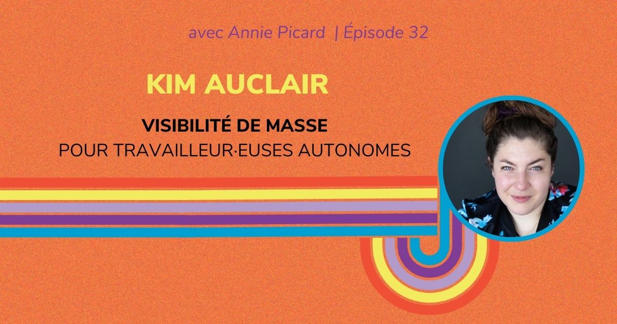 visibilite-masse-travailleur-autonome Visibilité de masse pour travailleurs et travailleuses autonomes, avec Kim Auclair