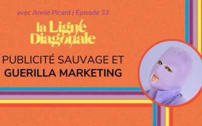 Publicité sauvage et guerilla marketing - Épisode 33 de la Ligne diagonale avec Annie Picard