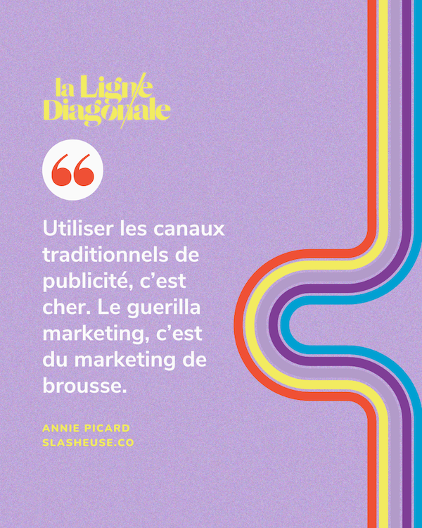 Utiliser les canaux traditionnels de publicité, c'est cher. Le guerilla marketing, c'est du marketing de brousse. - Annie Picard