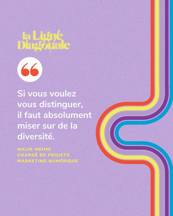 Si vous voulez vos distinguer, il faut absolument miser sur de la diversité. - Malik Mehni