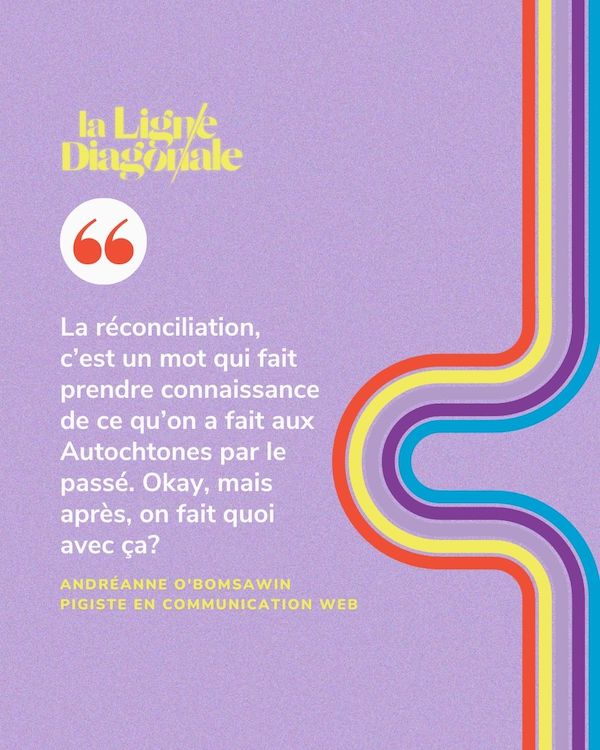 La réconciliation, c'est un mot qui fait prendre connaissance de ce qu'on a fait aux Autochtones par le passé. Okay, mais après, on fait quoi avec ça?