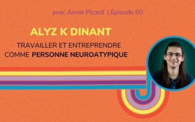 Travailler et entreprendre comme personne neuroatypique, avec Alyz K Dinant
