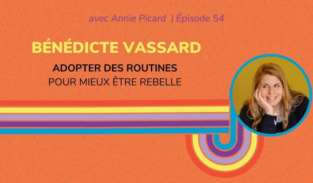 Les avantages d’une routine pour être plus rebelle – Entrevue avec Bénédicte Vassard