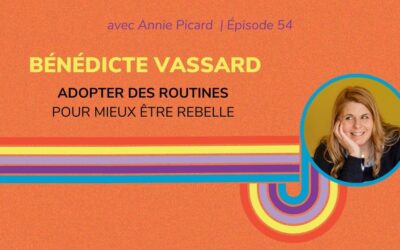 Adopter des routines pour mieux être rebelle, avec Bénédicte Vassard