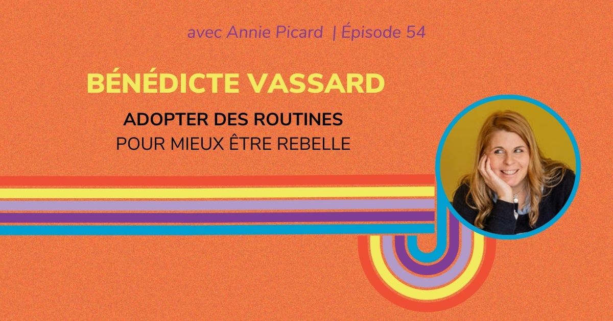 Adopter des routines pour mieux être rebelle, avec Bénédicte Vassard