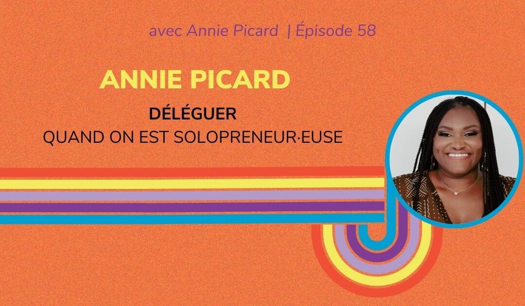 Déléguer lorsqu’on est solopreneur ou solopreneuse – Entrevue avec Nouna Delphine Yeo